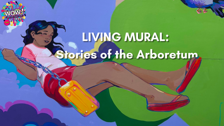 Living Mural: Stories of the Arboretum | WOW! Fest EXHIBITION